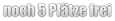 noch 5 Plätze frei