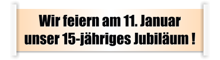 Wir feiern am 11. Januar  unser 15-jähriges Jubiläum !