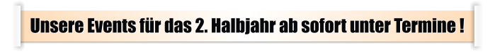 Unsere Events für das 2. Halbjahr ab sofort unter Termine !